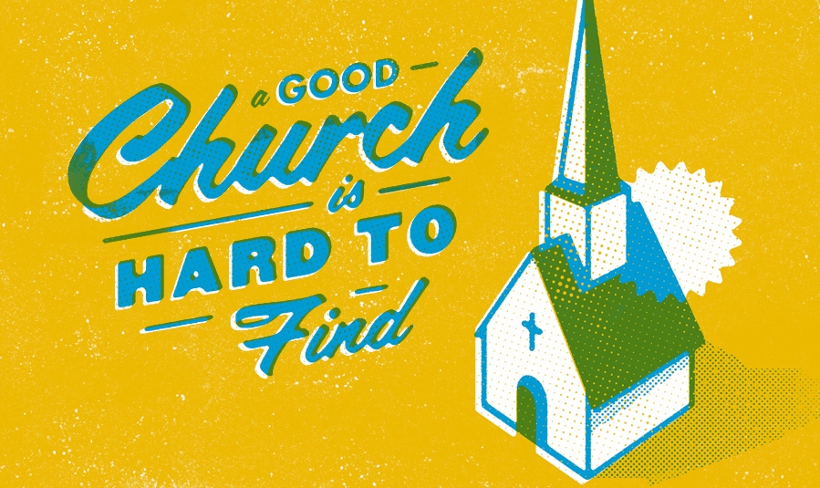 a good church is often hard to find